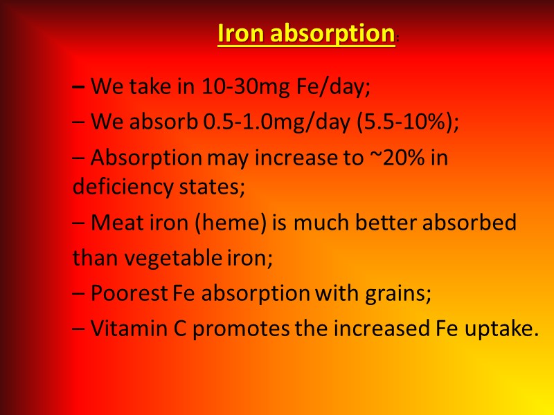 – We take in 10-30mg Fe/day; – We absorb 0.5-1.0mg/day (5.5-10%); – Absorption may